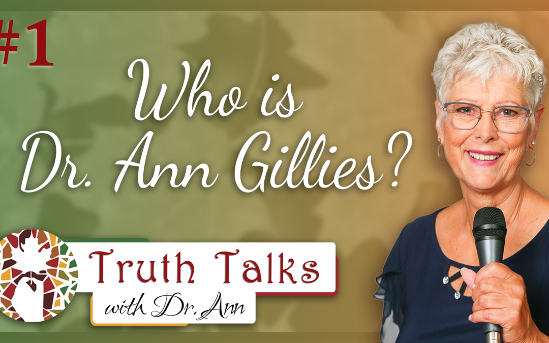 An Introduction to Dr. Ann Gillies | Truth Talks with Dr. Ann