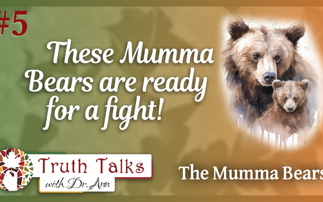 Rising Up to Defend the Children! | The Mumma Bears – Truth Talks with Dr. Ann