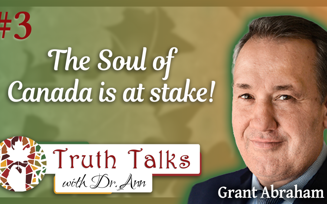 Exposing Corruption In The Conservative Party Of Canada | Grant Abraham – Truth Talks With Dr. Ann