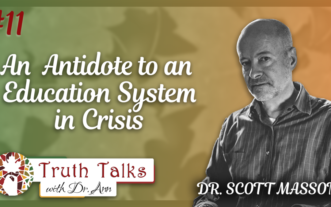 The Case for Classical Education Part 1 | Dr. Scott Masson – Truth Talks with Dr. Ann