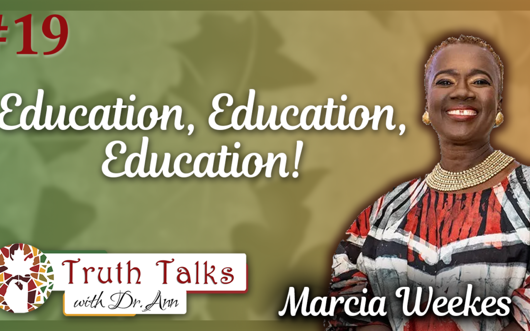 Education Sparks Change | Marcia Weekes, Part 2 – Truth Talks with Dr. Ann