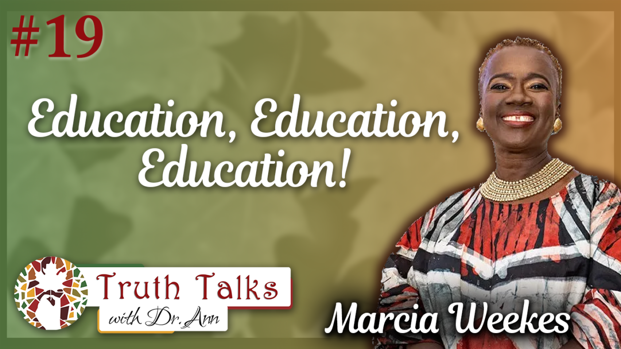 Education Sparks Change | Marcia Weekes, Part 2 – Truth Talks with Dr. Ann