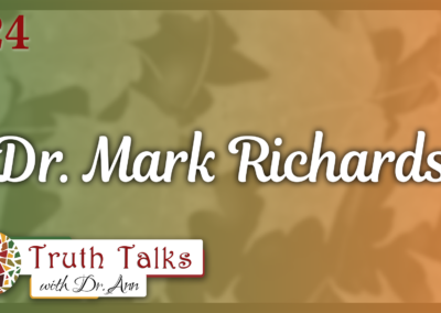 Dr. Mark Richards, Pt. 1 | Truth Talks with Dr. Ann